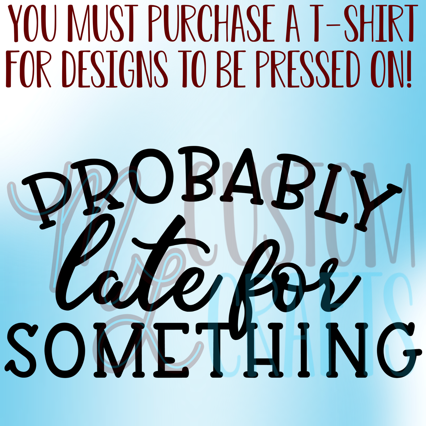 Probably Late for Something Shirt Design
