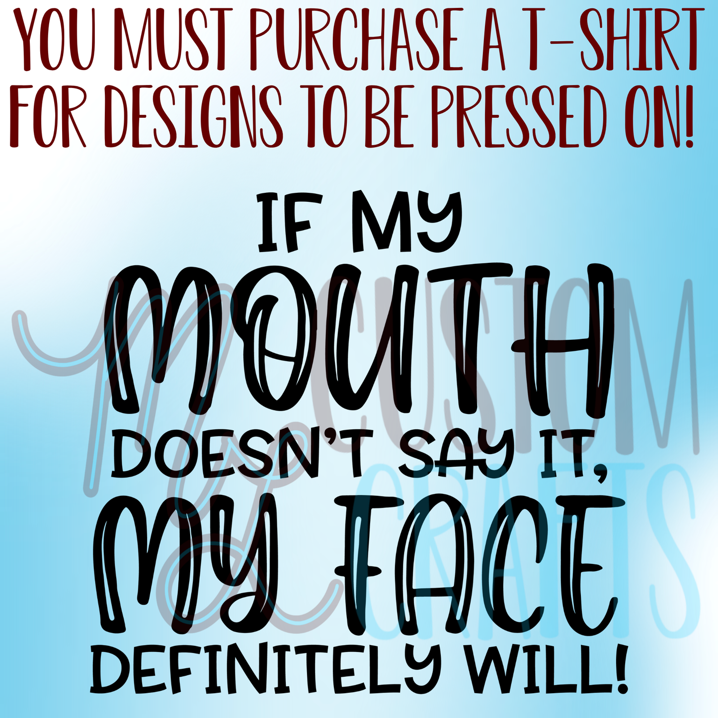If My Mouth Doesn't Say It My Face Sure Will Shirt Design