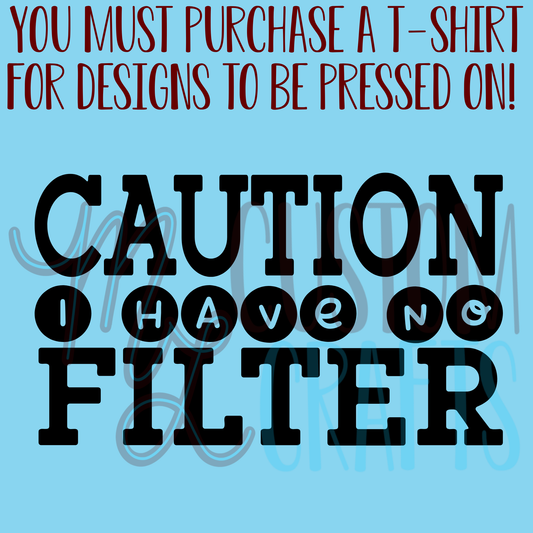 Caution Has No Filter Shirt Design