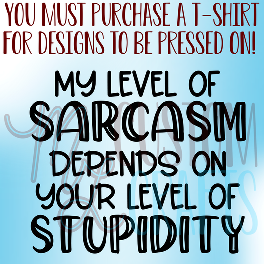 Level of Sarcasm Depends on You Shirt Design