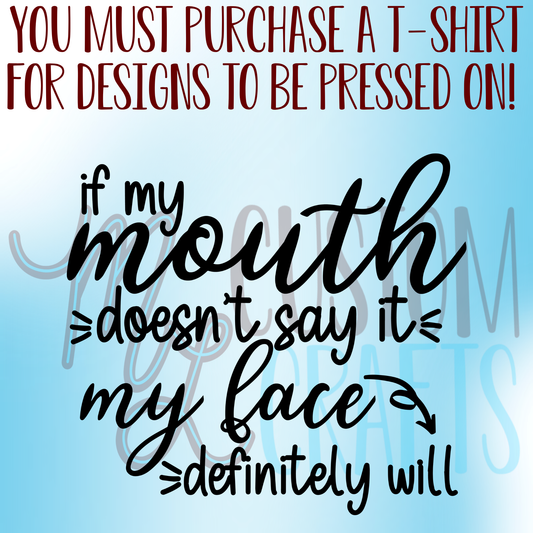 If My Mouth Doesn't Say It My Face Definitely Will Cursive Shirt Design