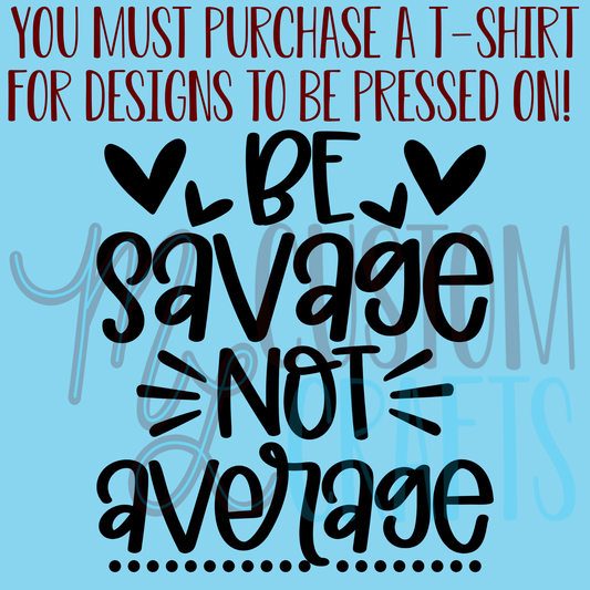 Be Savage Not Average Shirt Design