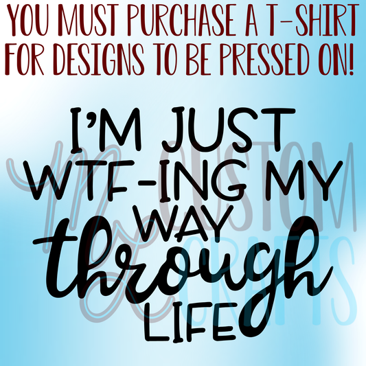 WTF-ing My Way Through Life Shirt Design