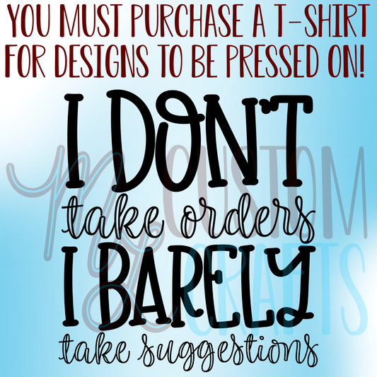 I Don't Take Orders Shirt Design